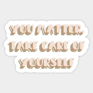 You matter. Take care of yourself | mindset is everything Sticker